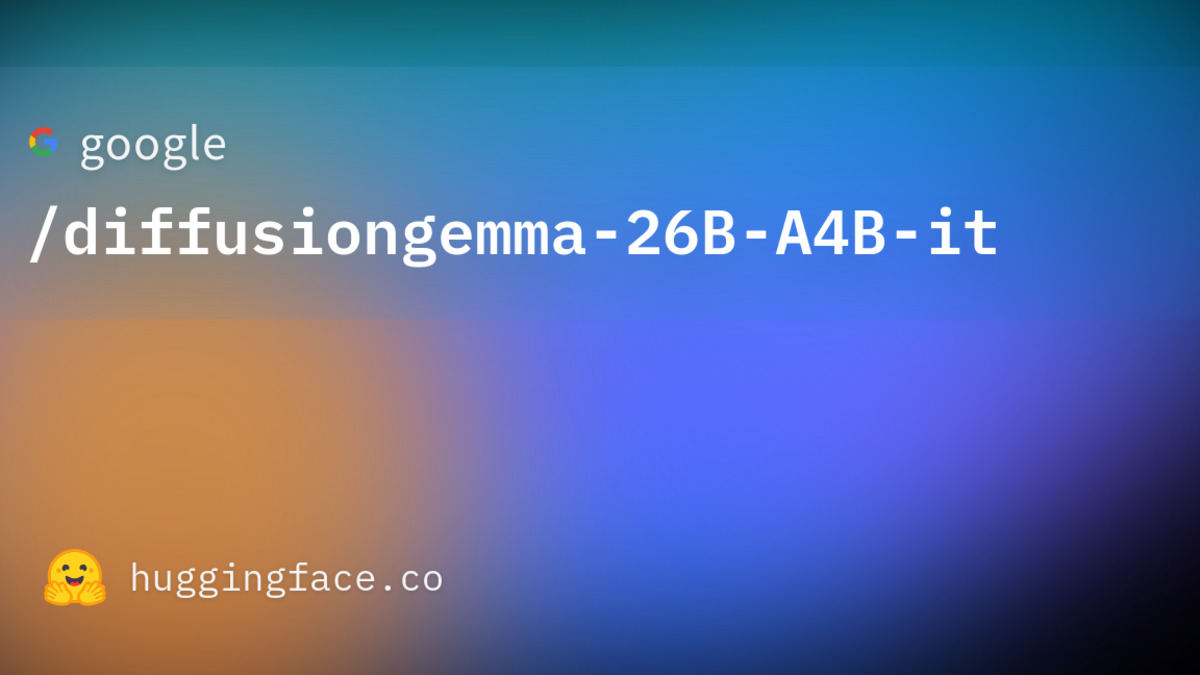 DiffusionGemma 26B on Hugging Face with Apache 2.0 license, native vLLM and Transformers support, and a 256K token context window
